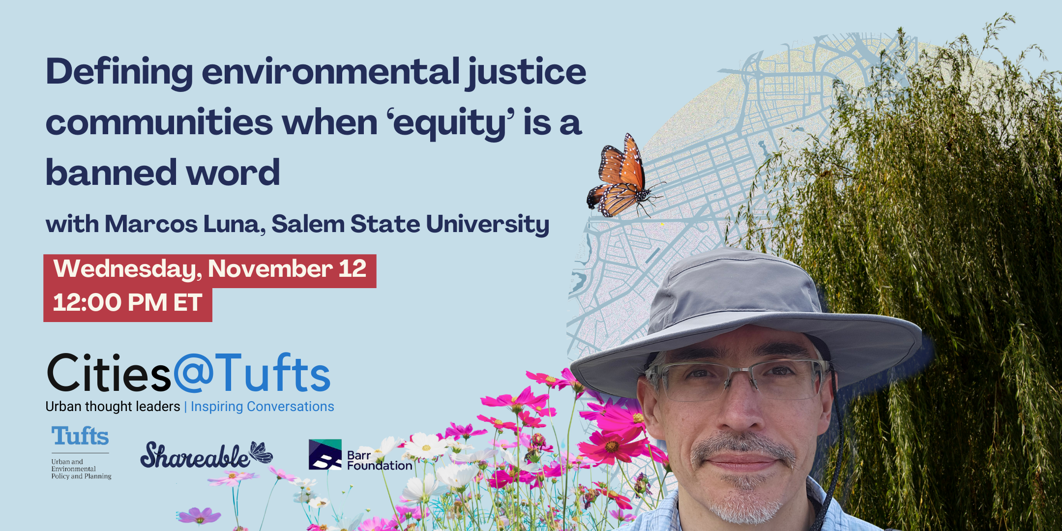 Promo graphic for free and virtual Cities@Tufts event, "Defining environmental justice communities when ‘equity’ is a banned word" with Marcos Luna on Wednesday, November 12 at noon ET.